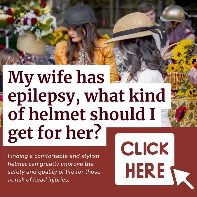 Customer mail: My wife has epilepsy, what kind of helmet should I get for her?